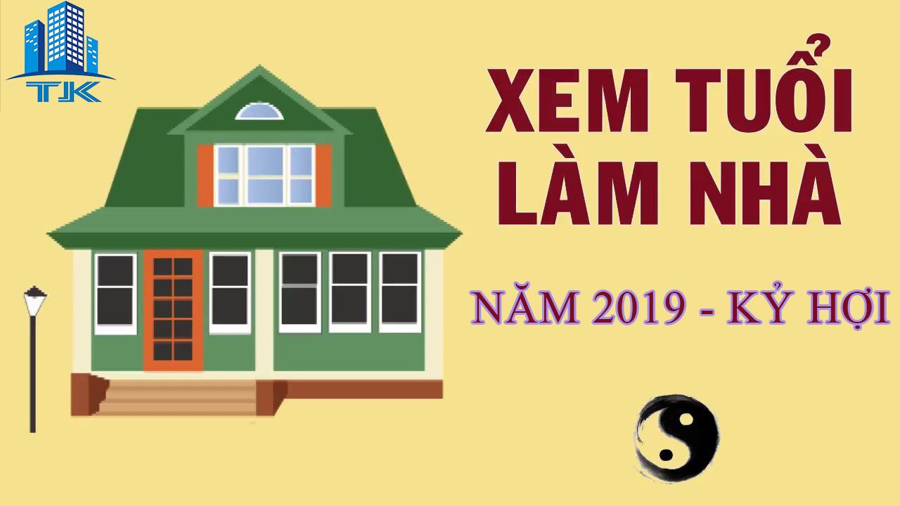 cach-xem-tuoi-xay-nha-nam-2019-nhung-tuoi-nao-tot-khi-lam-nha